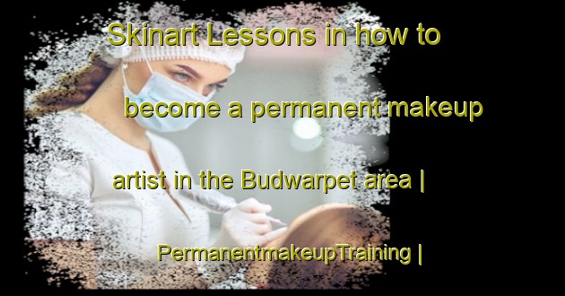 Skinart Lessons in how to become a permanent makeup artist in the Budwarpet area | PermanentmakeupTraining | PermanentmakeupClasses | SkinartTraining-India